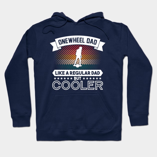 Funny Onewheel Dad Like a Regular Dad But Cooler for Men Hoodie by Funky Prints Merch